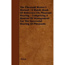 The Pheasant Rearer's Manual - A Handy Book of Reference on Pheasant Rearing - Comprising a Routine of Management for the Successful Rearing of Pheasa