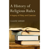A History of Religious Rules: A legacy of Piety and Coercion