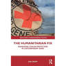 The Humanitarian Fix: Navigating Civilian Protection in Contemporary Wars