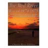 The Red River War of 1874-1875: The History of the Last American Campaign to Remove Native Americans from the Southwest
