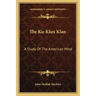 The Ku-Klux Klan: A Study of the American Mind