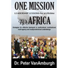 One Mission to Africa, Leadership Lessons for a Lifetime: Strategies for effective teamwork in multicultural, multinational, multi-agency and multijur