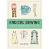 Radical Sewing: Pattern-Free, Sustainable Fashions for All Bodies: Pattern-Free, Sustainable Fashions for All Bodies