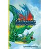 Air Dragons & Other Rare Sky Creatures: A Field Guide