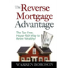 The Reverse Mortgage Advantage: The Tax-Free, House Rich Way to Retire Wealthy!