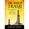 Oil Field Trash Roughneck Tales From The Rig Floor