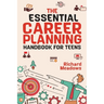 The Essential Career Planning Handbook for Teens: The Ultimate Guide for Teenagers to Plan, Pursue, and Thrive in Their Future Professions