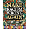 Make Racism Wrong Again: The Anti Racist Coloring Book For Kids, Teens and Adults