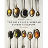 The Olive Oil and Vinegar Lover's Cookbook: Revised and Updated Edition