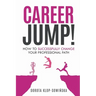 Career Jump!: How to Successfully Change Your Professional Path