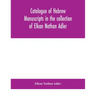 Catalogue of Hebrew manuscripts in the collection of Elkan Nathan Adler