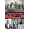 San Luis Obispo County Outlaws: Desperados, Vigilantes and Bootleggers