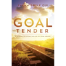 The Goal Tender: A Journey to Living the Life of Your Dreams