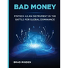 Bad Money: FinTech as an Instrument in the Battle for Global Dominance