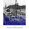 The Panama Canal: The Construction and History of the Waterway Between the Atlantic and Pacific Oceans