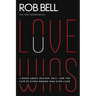 Love Wins: A Book about Heaven, Hell, and the Fate of Every Person Who Ever Lived