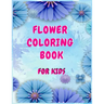 Flower coloring books for kids: A Children's Coloring Book for Any Ages