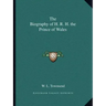 The Biography of H. R. H. the Prince of Wales