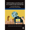 Responsible Journalism in Conflicted Societies: Trust and Public Service Across New and Old Divides