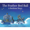 The Feather Bed Ball: A Bedtime Story