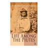 Life Among the Piutes: The First Autobiography of a Native American Woman: First Meeting of Piutes and Whites, Domestic and Social Moralities