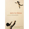 Zero to Three: Poems