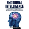 Emotional Intelligence: Build Self Confidence, Improve Interpersonal Connection, Control your Emotions, Become a Leader, Be loved, EQ Mastery,