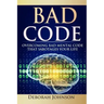 Bad Code: Overcoming Bad Mental Code That Sabotages Your Life