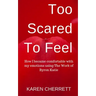 Too Scared To Feel: How I Became Comfortable With My Emotions Using The Work of Byron Katie
