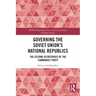 Governing the Soviet Union's National Republics: The Second Secretaries of the Communist Party