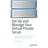 Set Up and Manage Your Virtual Private Server: Making System Administration Accessible to Professionals