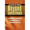 Beyond Sweatshops: Foreign Direct Investment and Globalization in Developing Countries
