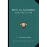 How We Remember our Past Lives