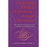 Deepening Musical Performance Through Movement: The Theory and Practice of Embodied Interpretation
