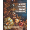 The Keto Thanksgiving Cookbook: How To Have A Keto Thanksgiving With Twenty-Two Easy Recipes