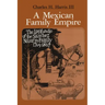 A Mexican Family Empire: The Latifundio of the Sánchez Navarro Family, 1765-1867