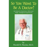 So You Want to Be a Doctor?: Be Ready for Humorous, Ridiculous, Tragic, Outrageous Experiences