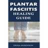 Plantar Fasciitis Healing Guide: Exercises and Home Remedies for Heel Pain Instant Cure