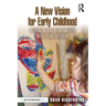 A New Vision for Early Childhood: Rethinking Our Relationships with Young Children