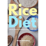 Rice Diet: A Review, Analysis, and Beginner's Step by Step Overview