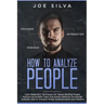 How to Analyze People: Learn Beginners' Techniques For Speed Reading People, Analyze Personality Types And Human Behavior Psychology Instantl