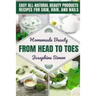 Homemade Beauty From Head to Toes: Easy All-Natural Beauty Products Recipes for Skin, Hair and Nails