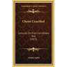 Christ Crucified: Lectures On First Corinthians Two (1873)