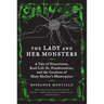 The Lady and Her Monsters: A Tale of Dissections, Real-Life Dr. Frankensteins, and the Creation of Mary Shelley's Masterpiece