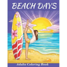 Beach Days: Adults Coloring Book: An Adult Coloring Book Featuring Joyful Beach Vacation Scenes and activities Amid Stress Relievi