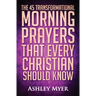 Prayer: The 45 Transformational Morning Prayers That Every Christian Should Know: Every Christian Will Find Energy and Encoura