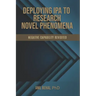 Deploying IPA to Research Novel Phenomena: Negative Capability Revisited