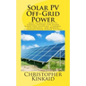 Solar PV Off-Grid Power: How to Build Solar PV Energy Systems for Stand Alone LED Lighting, Cameras, Electronics, and Remote Communication Power Syste
