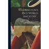 Washington's Old World Ancestry ..