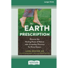 The Earth Prescription: Discover the Healing Power of Nature with Grounding Practices for Every Season [16pt Large Print Edition]
